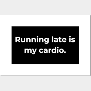 Running late is my cardio. Posters and Art